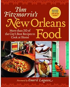 Tom Fitzmorris’s New Orleans Food: More Than 250 of the City’s Best Recipes to Cook at Home