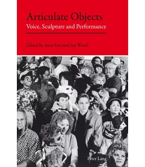 Articulate Objects: Voice, Sculpture and Perfomance