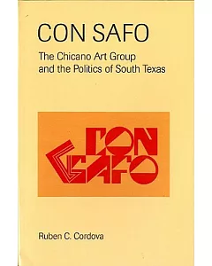 Con Safo: The Chicano Art Group and the Politics of South Texas