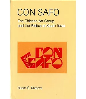 Con Safo: The Chicano Art Group and the Politics of South Texas