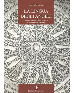 La Lingua Degli Angeli: Simboli E Segreti Della Basilica Di San Miniato a Firenze