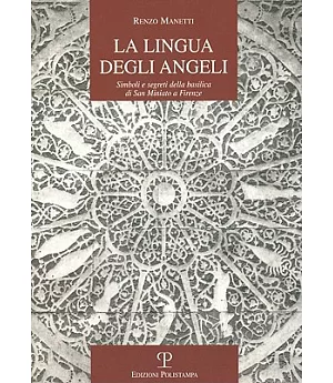 La Lingua Degli Angeli: Simboli E Segreti Della Basilica Di San Miniato a Firenze