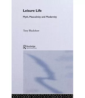 Leisure Life: Myth, Masculinity, and Modernity