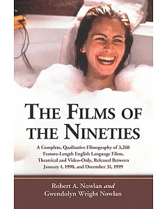 The Films of the Nineties: A Complete, Qualitative Filmography of 3,268 Feature-Length English Language Films, Theatrical and Vi