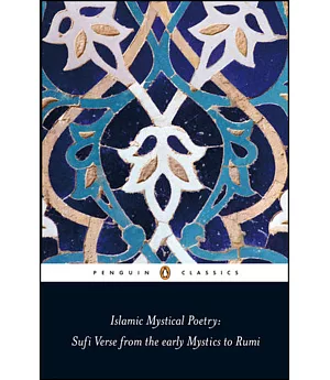 Islamic Mystical Poetry: Sufi Verse from the Mystics to Rumi