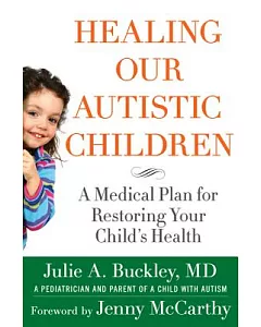 Healing Our Autistic Children: A Medical Plan for Restoring Your Child’s Health