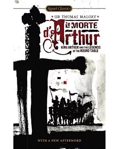 Le Morte d’Arthur: King Arthur and the Legends of the Round Table