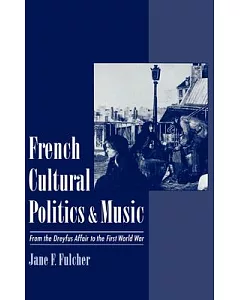 French Cultural Politics & Music: From the Dreyfus Affair to the First World War