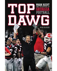 Top Dawg: Mark Richt and the Revival of Georgia Football