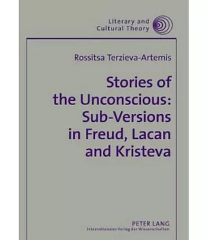 Stories of the Unconscious: Sub-versions in Freud, Lacan, and Kristeva