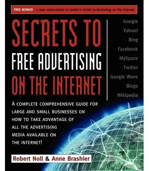 Secrets to Free Advertising on the Internet: A Complete Comprehensive Guide for Large and Small Businesses on How to Take Advant
