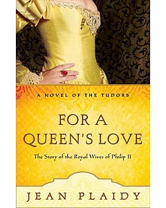 For a Queen’s Love: The Stories of the Royal Wives of Philip II