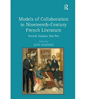 Models of Collaboration in Nineteenth-Century French Literature: Several Authors, One Pen