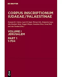 Corpus Inscriptionum Iudaeae/ Palestinae: Jersalem: A Multi-Lingual Corpus of the Inscriptions from Alexander to Muhammad