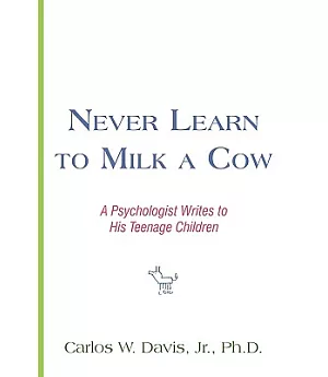 Never Learn to Milk a Cow: A Psychologist Writes to His Teenage Children