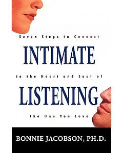 Intimate Listening: Seven Steps to connect to the Heart and Soul of the One You Love