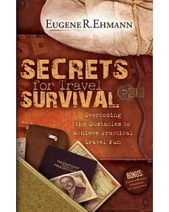 Secrets for Travel Survival: Overcoming the Obstacles to Achieving Practical Travel Fun