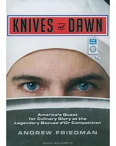 Knives at Dawn: America’s Quest for Culinary Glory at the Legendary Bocuse d’Or Competition