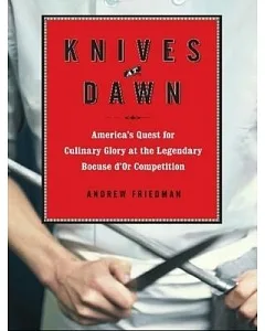 Knives at Dawn: America’s Quest for Culinary Glory at the Legendary Bocuse D’or Competition, Library Edition