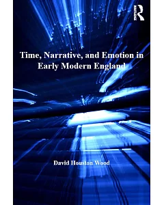 Time, Narrative, and Emotion in Early Modern England