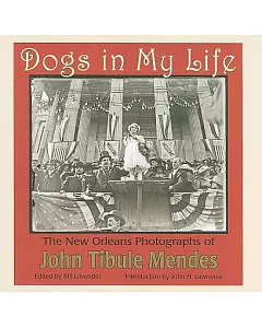 Dogs in My Life: The New Orleans Photographs of john Tibule Mendes