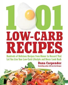 1001 Low-Carb Recipes: Hundreds of Delicious Recipes from Dinner to Dessert That Let You Live Your Low-Carb Lifestyle and Never