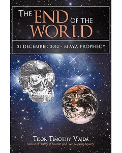 The End of the World: 21 December 2012 - Maya Prophecy