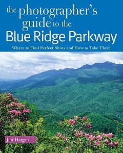 The Photographer’s Guide to the Blue Ridge Parkway: Where to Find Perfect Shots and How to Take Them