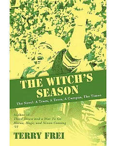 The Witch’s Season: The Novel: a Team, a Town, a Campus, the Times