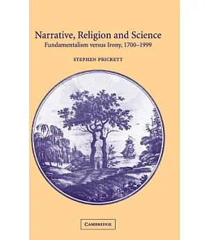 Narrative, Religion and Science: Fundamentalism Versus Irony, 1700-1999