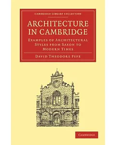 Architecture in Cambridge: Examples of Architectural Styles from Saxon to Modern Times