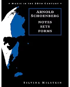 Arnold Schoenberg: Notes, Sets, Forms