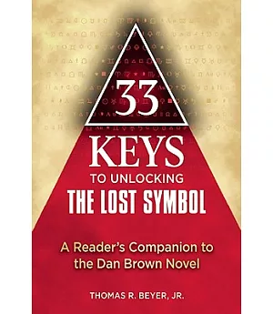 33 Keys to Unlocking The Lost Symbol: A Reader’s Companion to the Dan Brown Novel