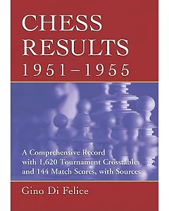 Chess Results, 1951-1955: A Comprehensive Record With 1,620 Tournament Crosstables and 144 Match Scores, With Sources
