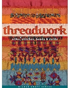 Threadwork: Silks, Stitches, Beads & Cords