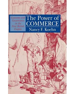 The Power of Commerce: Economy and Governance in the First British Empire
