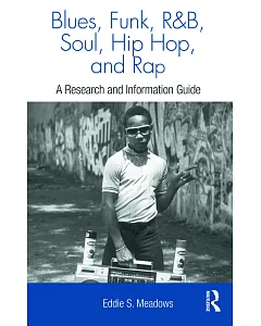 Blues, Funk, Rhythm and Blues, Soul, Hip Hop and Rap: A Research and Information Guide