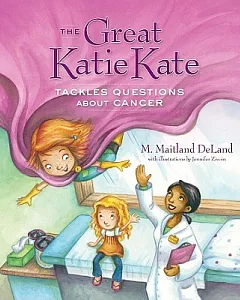 The Great Katie Kate Tackles Questions About Cancer: The Superkid With Cancer and the Worry Wombat