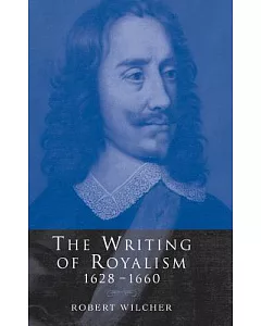 The Writing of Royalism, 1628-1660