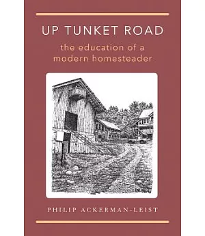 Up Tunket Road: The Education of a Modern Homestead
