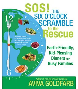 SOS! The Six O’clock Scramble to the Rescue: Earth-Friendly, Kid-Pleasing Dinners for Busy Families