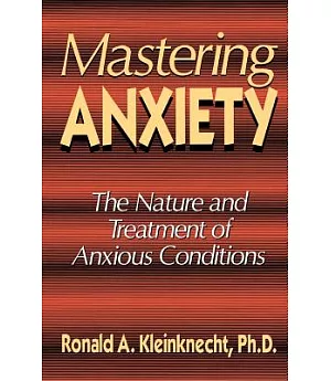 Mastering Anxiety: The Nature and Treatment of Anxious Conditions