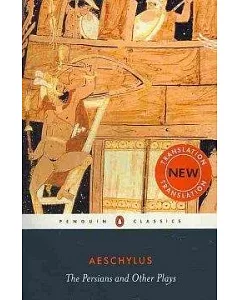The Persians and Other Plays: The Persians / Seven Against Thebes / the Suppliants / Prometheus Bound