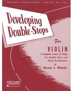 Developing Double-Stops for Violin: A Complete Copurse of Study for Double Note and Chord Development