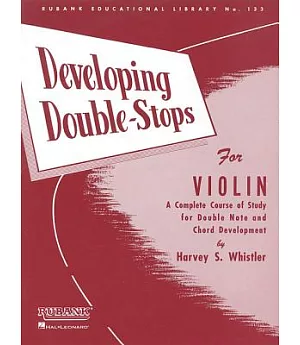 Developing Double-Stops for Violin: A Complete Copurse of Study for Double Note and Chord Development