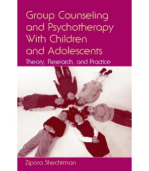 Group Counseling And Psychotherapy With Children And Adolescents: Theory, Research, And Practice