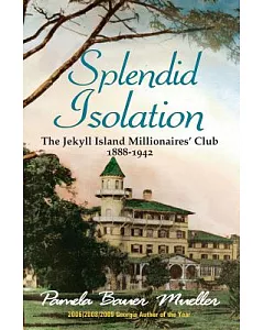 Splendid Isolation: The Jekyll Island Millionaires’ Club 1888-1942