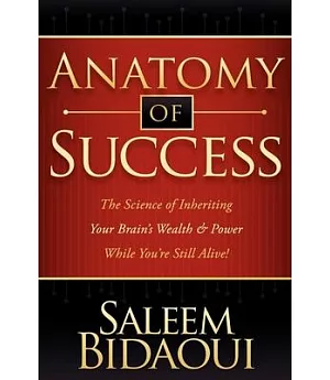 Anatomy of Success: The Science of Inheriting Your Brain’s Wealth & Power While You’re Still Alive!