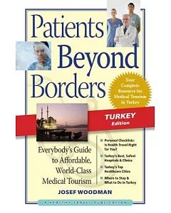 Patients Beyond Borders: Everybody’s Guide to Affordable, World-Class Medical Tourism: Turkey Edition