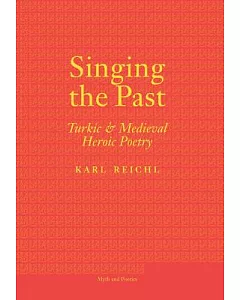 Singing the Past: Turkic and Medieval Heroic Poetry